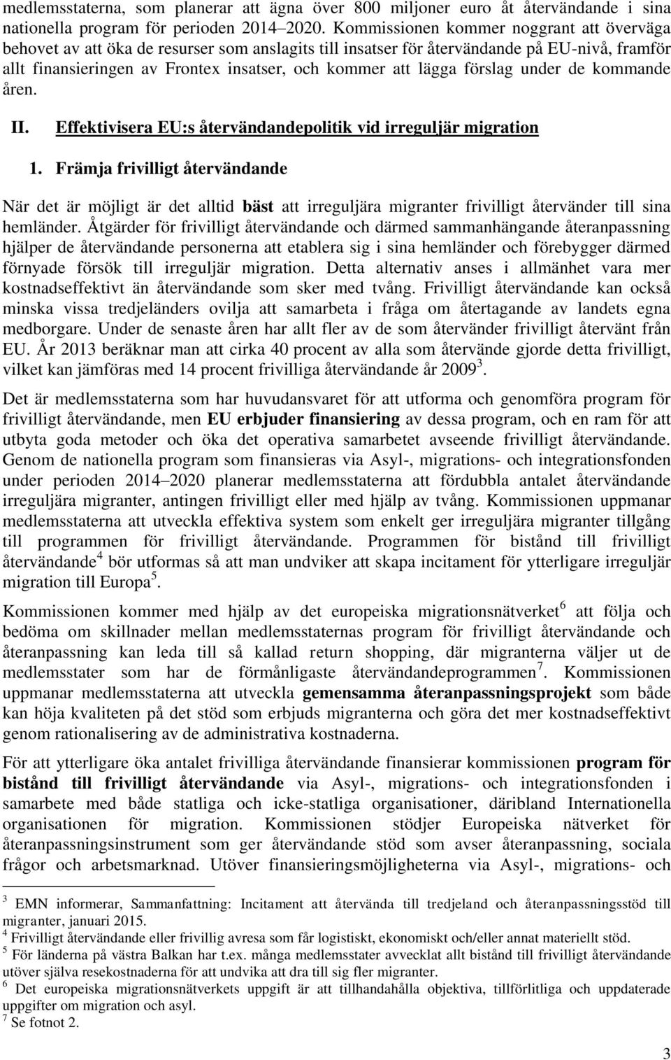 förslag under de kommande åren. II. Effektivisera EU:s återvändandepolitik vid irreguljär migration 1.