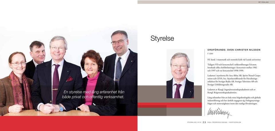 Innehade olika chefsbefattningar i koncernen mellan 1982 och 1997 och var koncernchef 1998-1999. Ledamot i styrelserna för Assa Abloy AB, Sprint Nextel Corporation och CEVA, Inc.