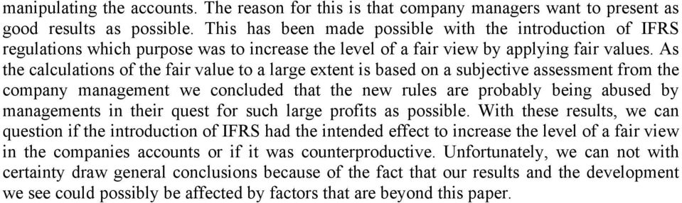 As the calculations of the fair value to a large extent is based on a subjective assessment from the company management we concluded that the new rules are probably being abused by managements in