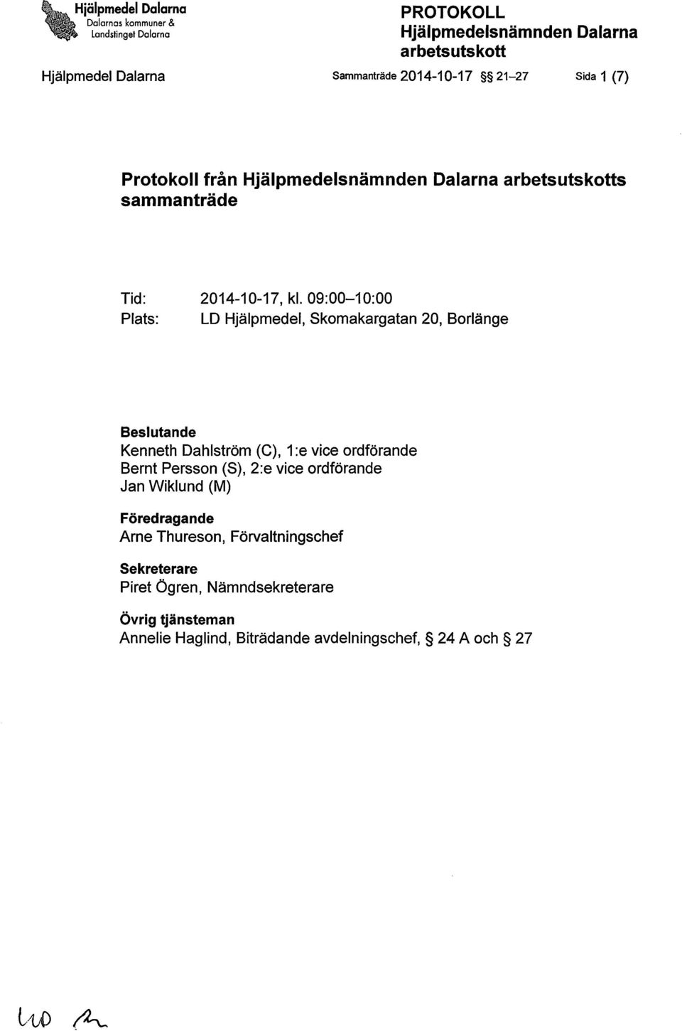09:00-10:00 Plats: LD Hjälpmedel, Skomakargatan 20, Borlänge Beslutande Kenneth Dahlström (C), 1 :e vice ordförande Bernt Persson (S), 2:e vice