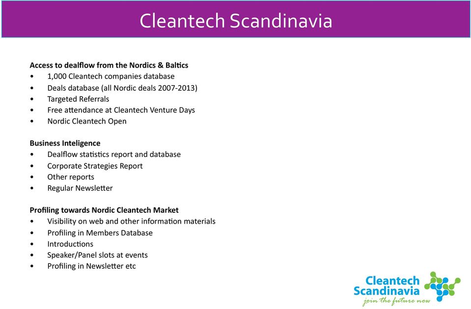 report and database Corporate Strategies Report Other reports Regular NewsleGer Profiling towards Nordic Cleantech Market Visibility