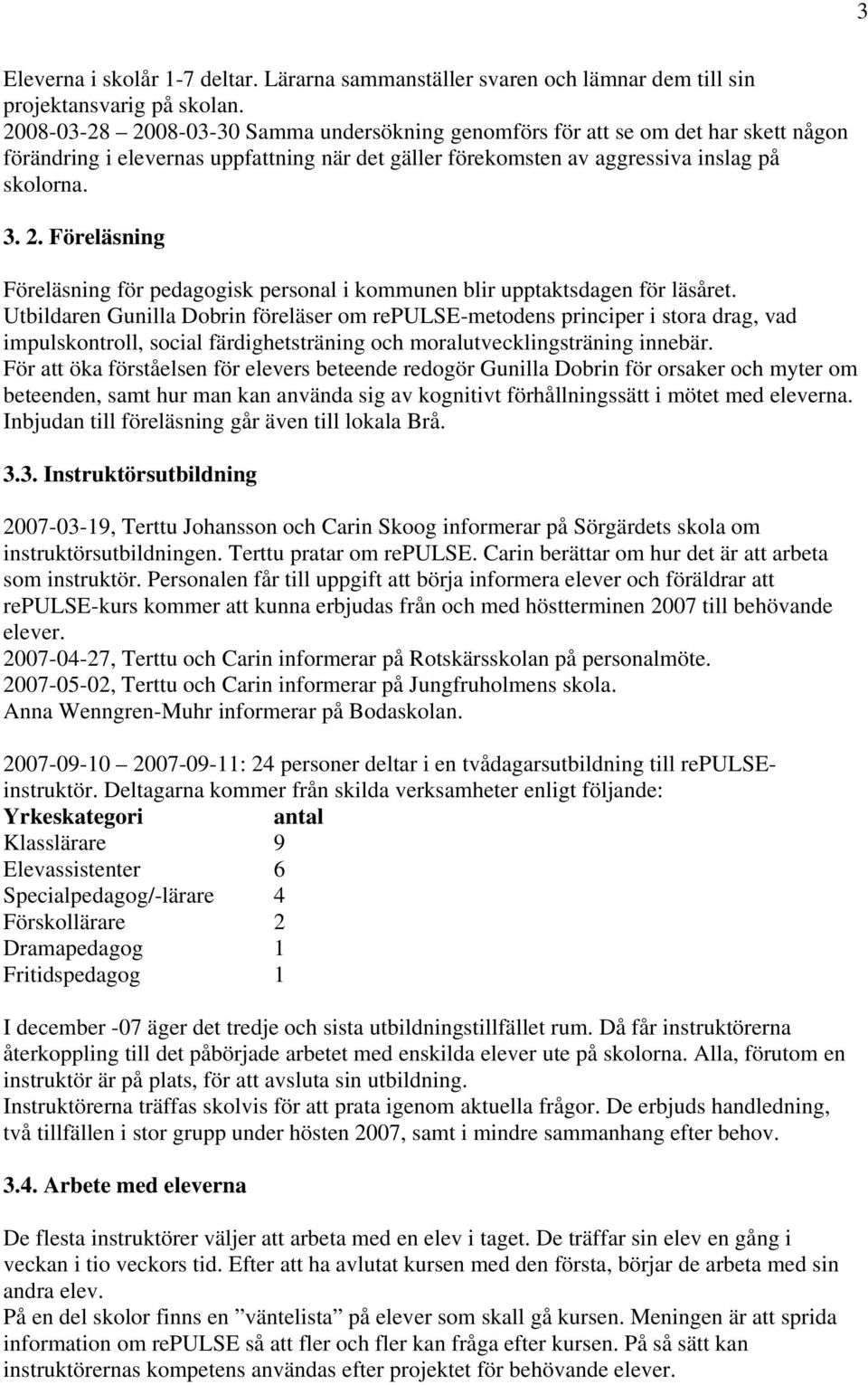 Utbildaren Gunilla Dobrin föreläser om repulse-metodens principer i stora drag, vad impulskontroll, social färdighetsträning och moralutvecklingsträning innebär.