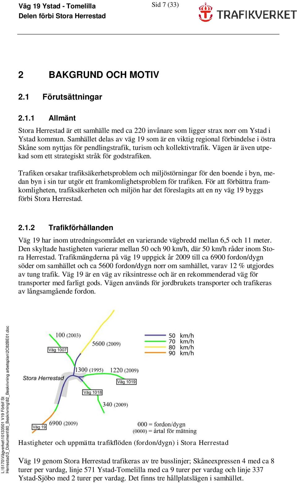 Vägen är även utpekad som ett strategiskt stråk för godstrafiken.