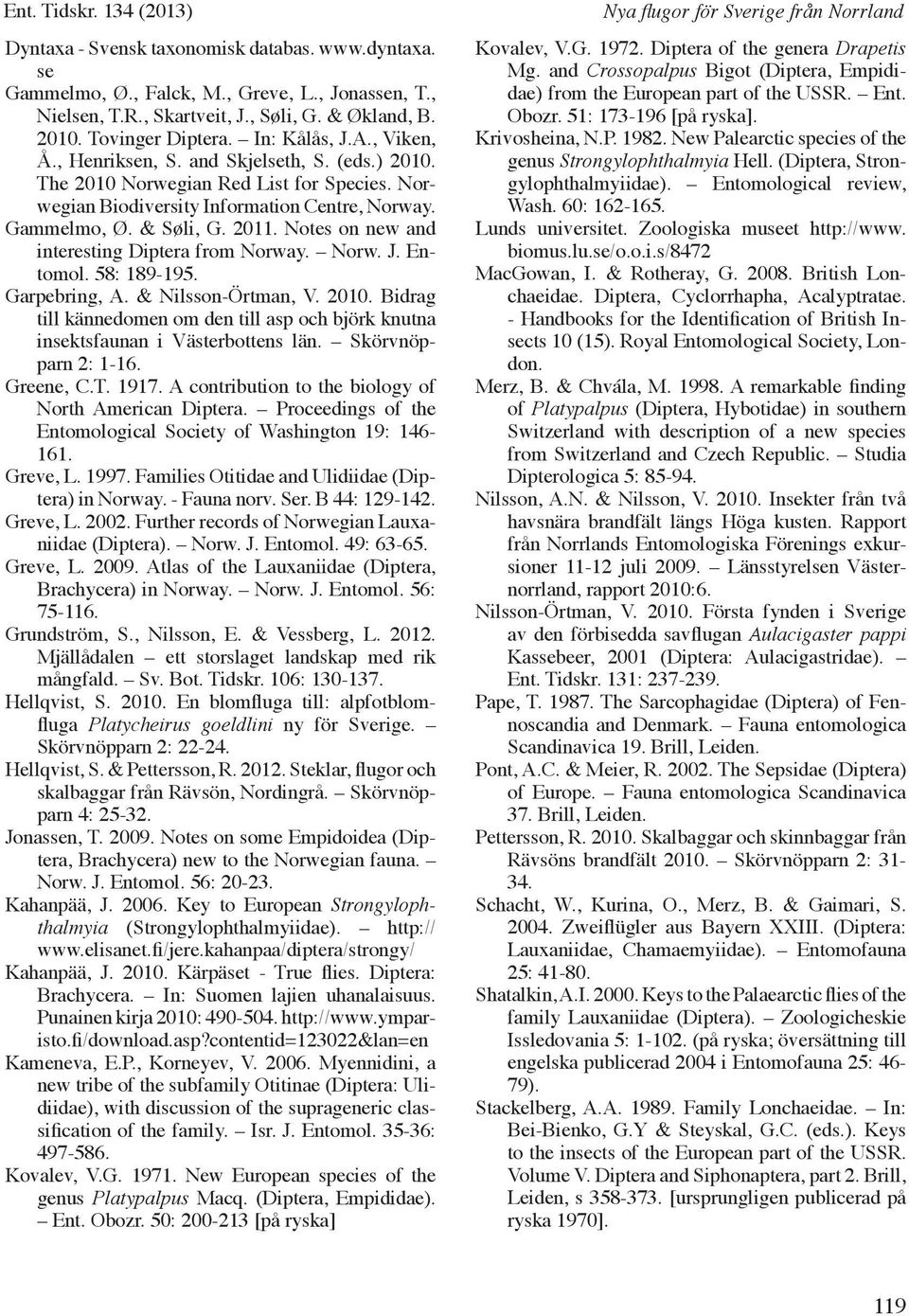 Notes on new and interesting Diptera from Norway. Norw. J. Entomol. 58: 189-195. Garpebring, A. & Nilsson-Örtman, V. 2010.