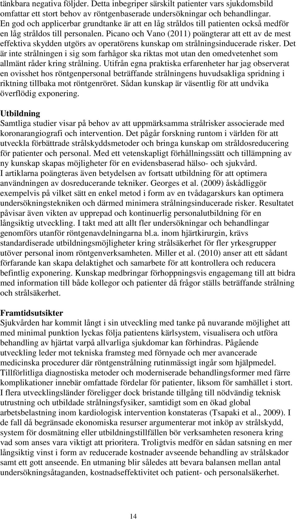 Picano och Vano (2011) poängterar att ett av de mest effektiva skydden utgörs av operatörens kunskap om strålningsinducerade risker.