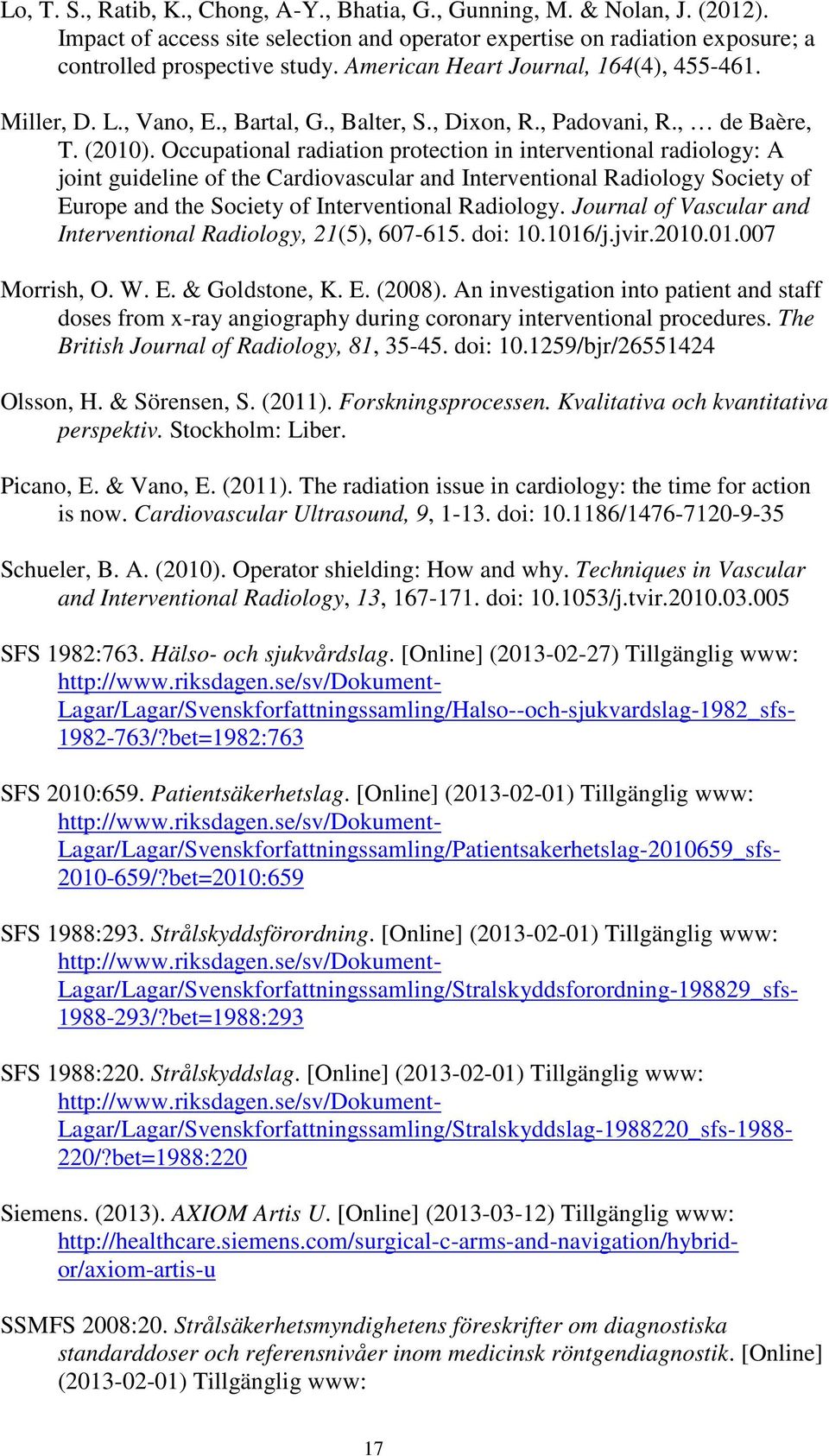 Occupational radiation protection in interventional radiology: A joint guideline of the Cardiovascular and Interventional Radiology Society of Europe and the Society of Interventional Radiology.