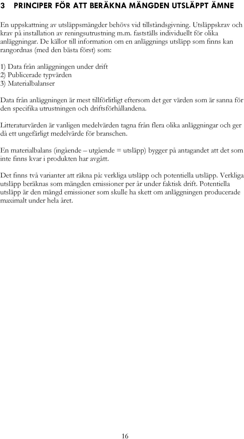 anläggningen är mest tillförlitligt eftersom det ger värden som är sanna för den specifika utrustningen och driftsförhållandena.