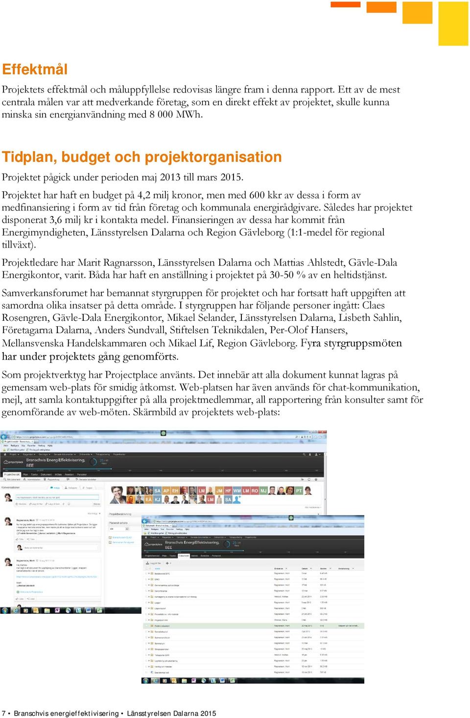 Tidplan, budget och projektorganisation Projektet pågick under perioden maj 2013 till mars 2015.