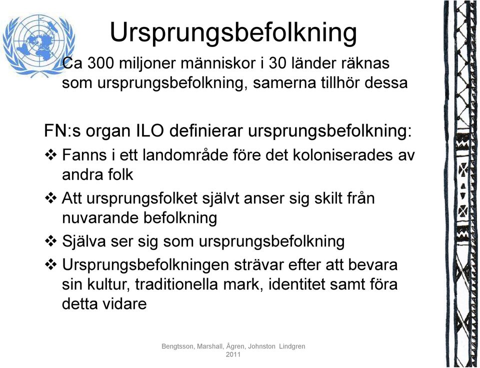 folk Att ursprungsfolket självt anser sig skilt från nuvarande befolkning Själva ser sig som