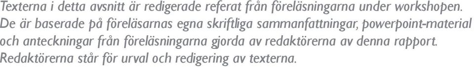 De är baserade på föreläsarnas egna skriftliga sammanfattningar,