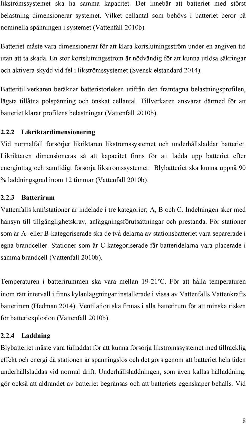 Batteriet måste vara dimensionerat för att klara kortslutningsström under en angiven tid utan att ta skada.