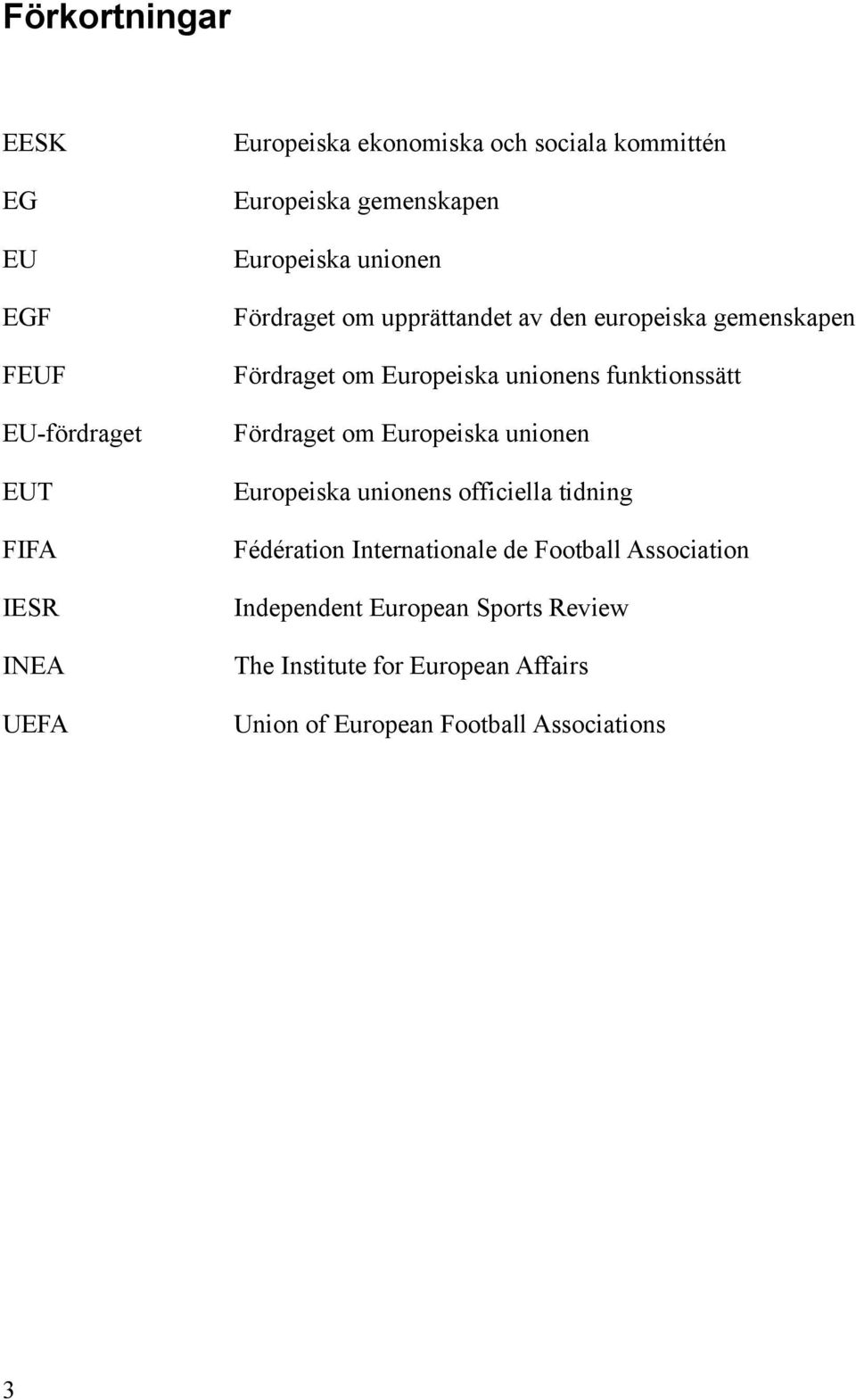 unionens funktionssätt Fördraget om Europeiska unionen Europeiska unionens officiella tidning Fédération Internationale de