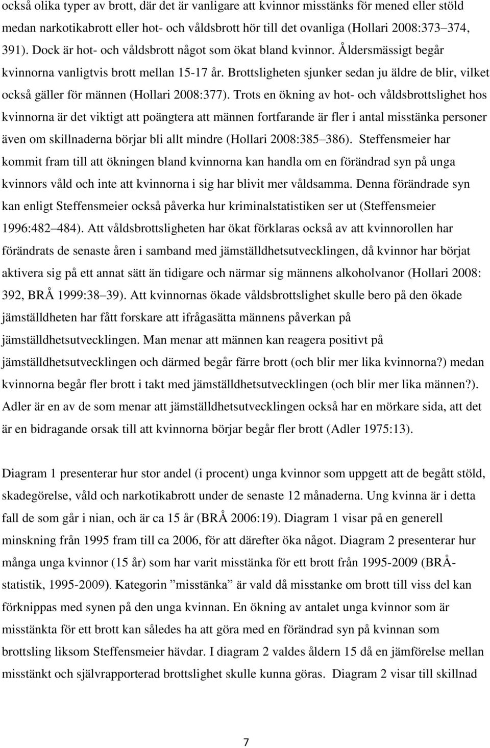 Brottsligheten sjunker sedan ju äldre de blir, vilket också gäller för männen (Hollari 2008:377).