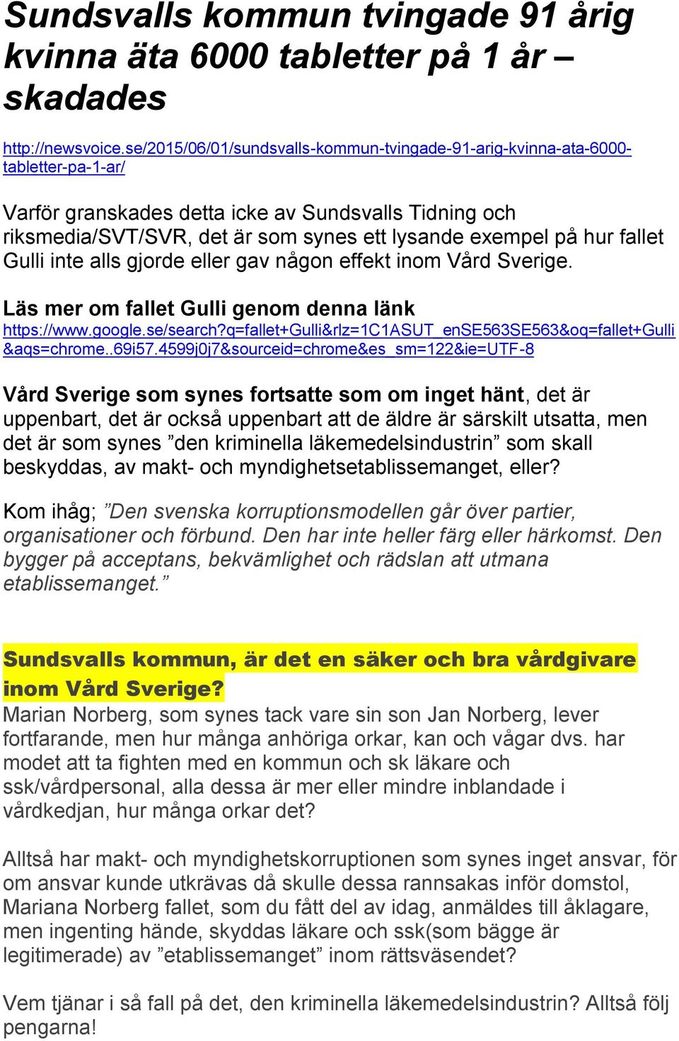 hur fallet Gulli inte alls gjorde eller gav någon effekt inom Vård Sverige. Läs mer om fallet Gulli genom denna länk https://www.google.se/search?