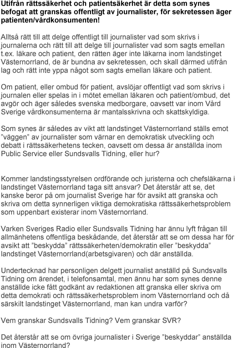 läkare och patient, den rätten äger inte läkarna inom landstinget Västernorrland, de är bundna av sekretessen, och skall därmed utifrån lag och rätt inte yppa något som sagts emellan läkare och