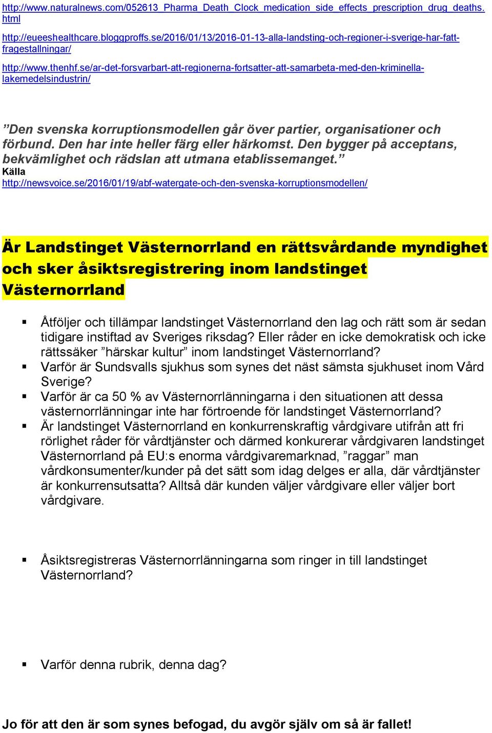 se/ar-det-forsvarbart-att-regionerna-fortsatter-att-samarbeta-med-den-kriminellalakemedelsindustrin/ Den svenska korruptionsmodellen går över partier, organisationer och förbund.