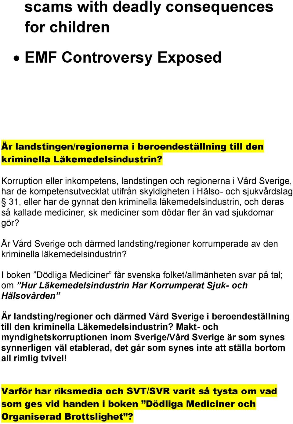 läkemedelsindustrin, och deras så kallade mediciner, sk mediciner som dödar fler än vad sjukdomar gör? Är Vård Sverige och därmed landsting/regioner korrumperade av den kriminella läkemedelsindustrin?