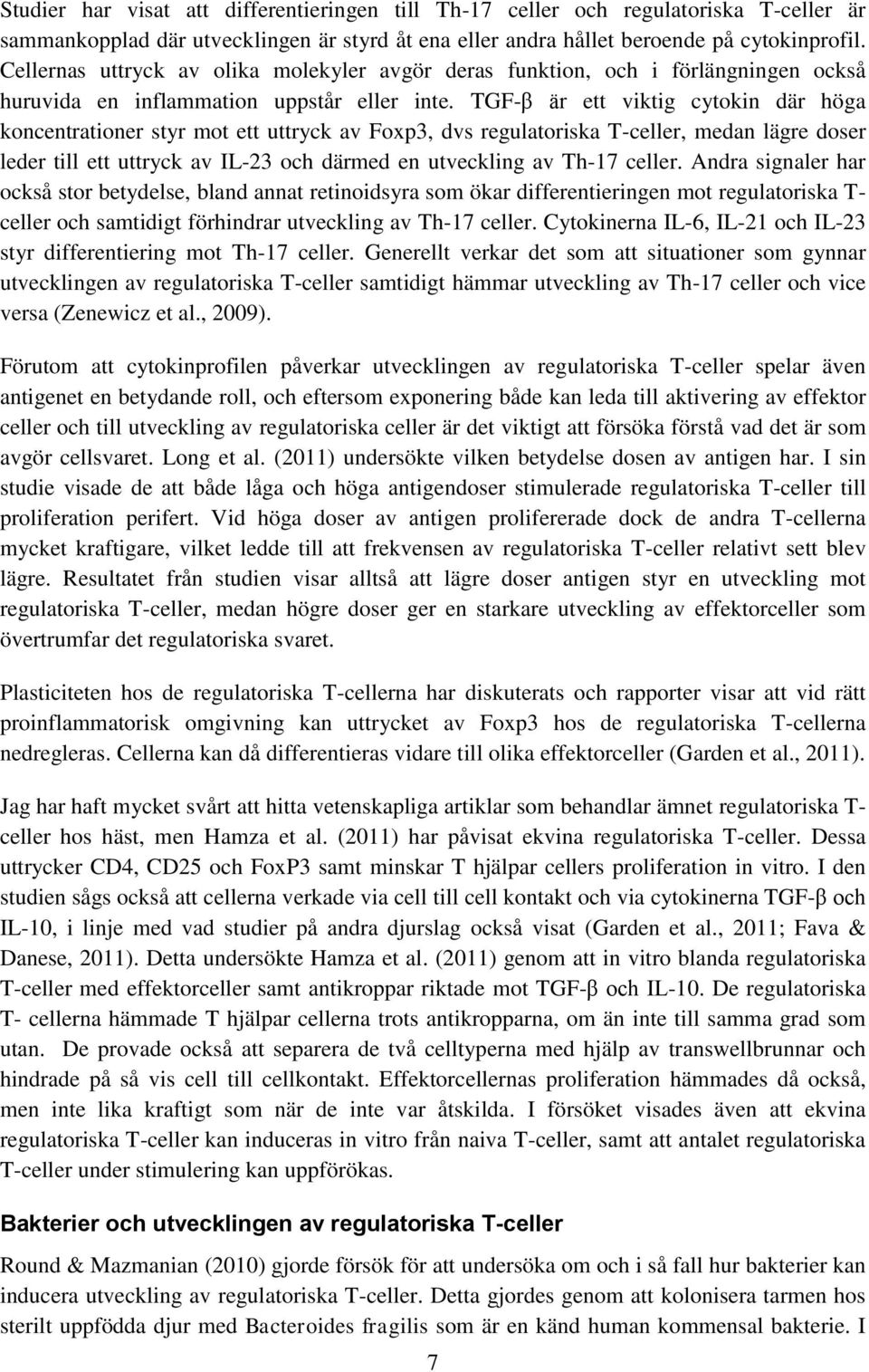 TGF-β är ett viktig cytokin där höga koncentrationer styr mot ett uttryck av Foxp3, dvs regulatoriska T-celler, medan lägre doser leder till ett uttryck av IL-23 och därmed en utveckling av Th-17