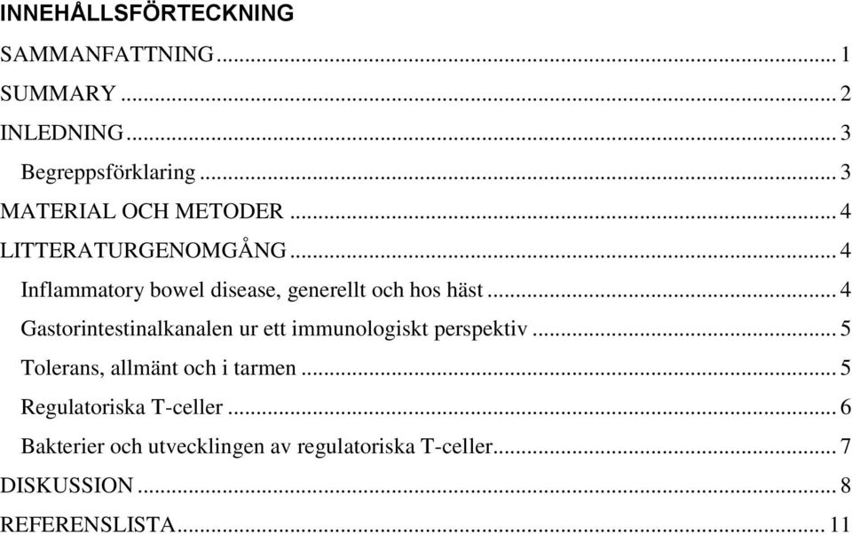 .. 4 Gastorintestinalkanalen ur ett immunologiskt perspektiv... 5 Tolerans, allmänt och i tarmen.