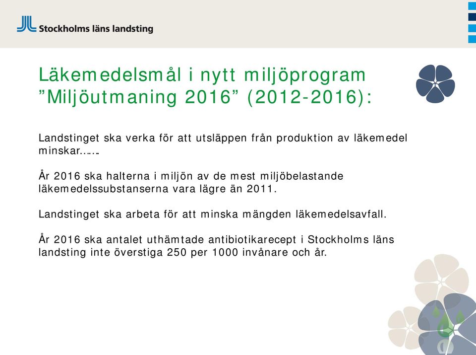 År 2016 ska halterna i miljön av de mest miljöbelastande läkemedelssubstanserna vara lägre än 2011.