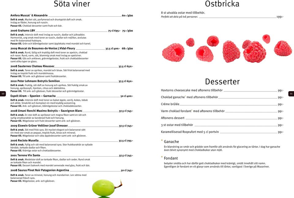 Harmonisk, ung smak med toner av russin, dadlar och nejlikor, avslutas med fin balanserad fruktsyra. Passar till. Grön och blåmögelostar samt äpplekaka med mandel och kanel.