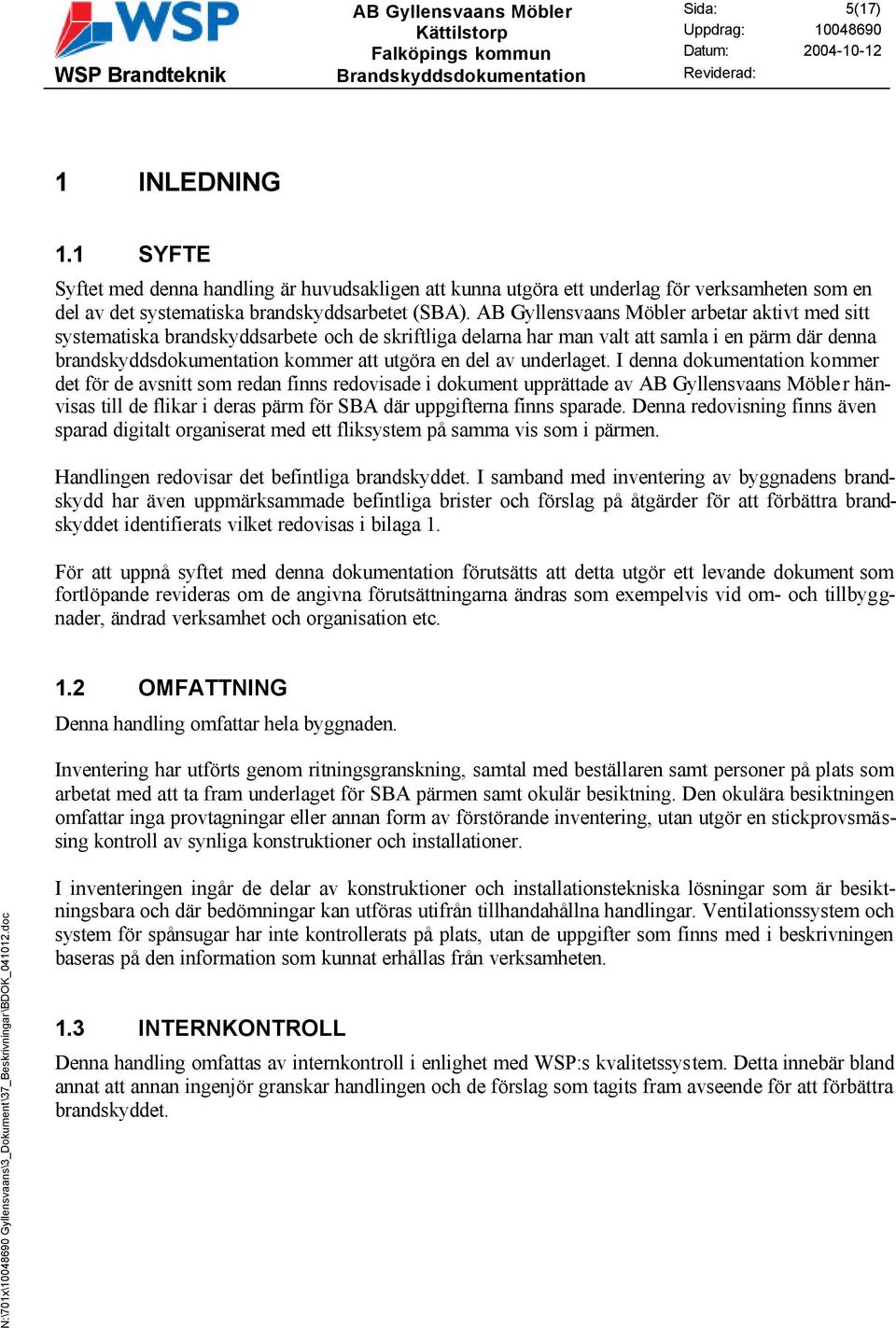 AB Gyllensvaans Möbler arbetar aktivt med sitt systematiska brandskyddsarbete och de skriftliga delarna har man valt att samla i en pärm där denna brandskyddsdokumentation kommer att utgöra en del av