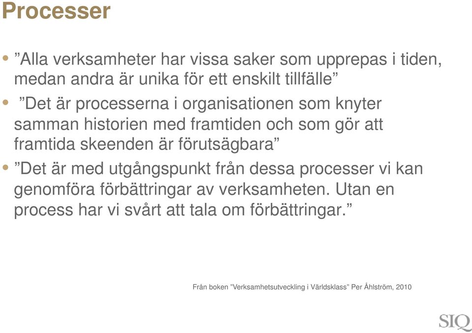 är förutsägbara Det är med utgångspunkt från dessa processer vi kan genomföra förbättringar av verksamheten.