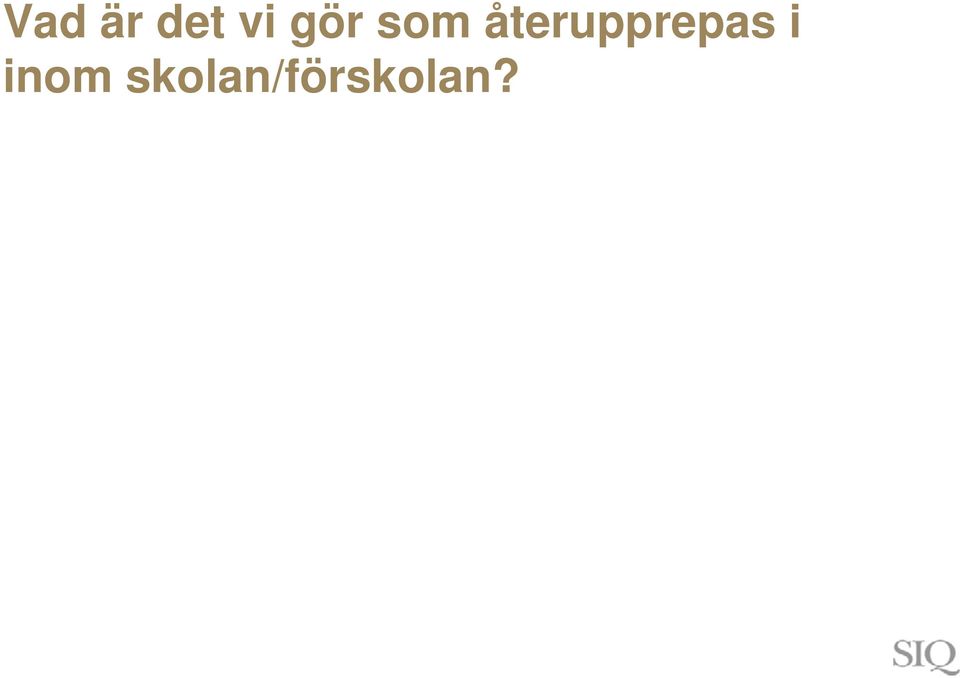 återupprepas i