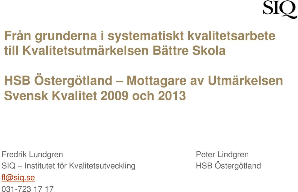 Utmärkelsen Svensk Kvalitet 2009 och 2013 Fredrik Lundgren Peter