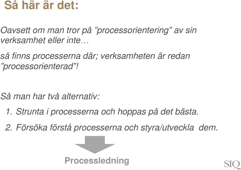 processorienterad! Så man har två alternativ: 1.