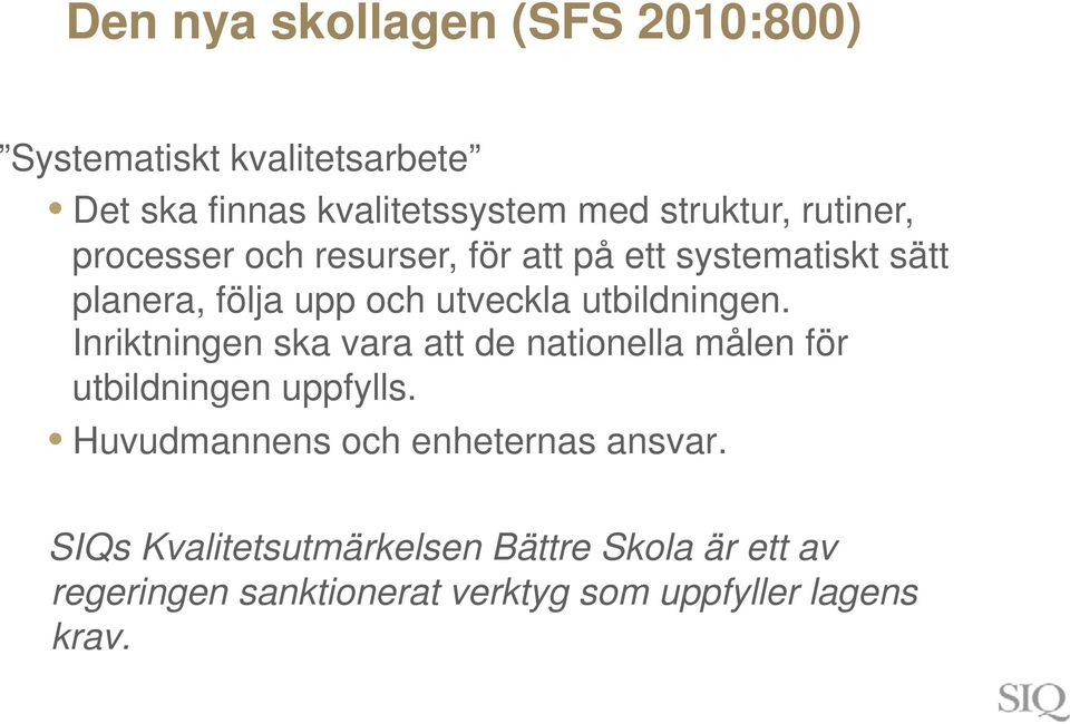 utbildningen. Inriktningen ska vara att de nationella målen för utbildningen uppfylls.