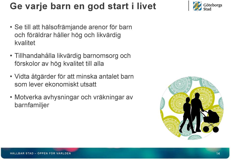 och förskolor av hög kvalitet till alla Vidta åtgärder för att minska antalet