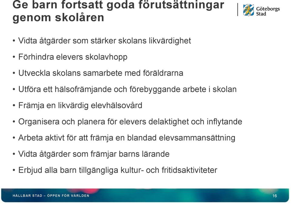 likvärdig elevhälsovård Organisera och planera för elevers delaktighet och inflytande Arbeta aktivt för att främja en