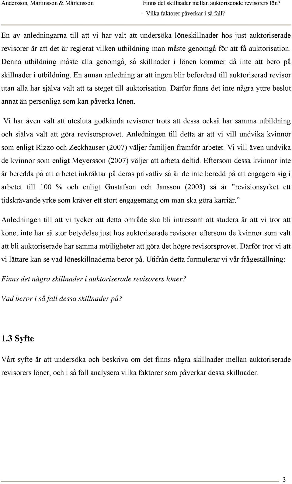 En annan anledning är att ingen blir befordrad till auktoriserad revisor utan alla har själva valt att ta steget till auktorisation.