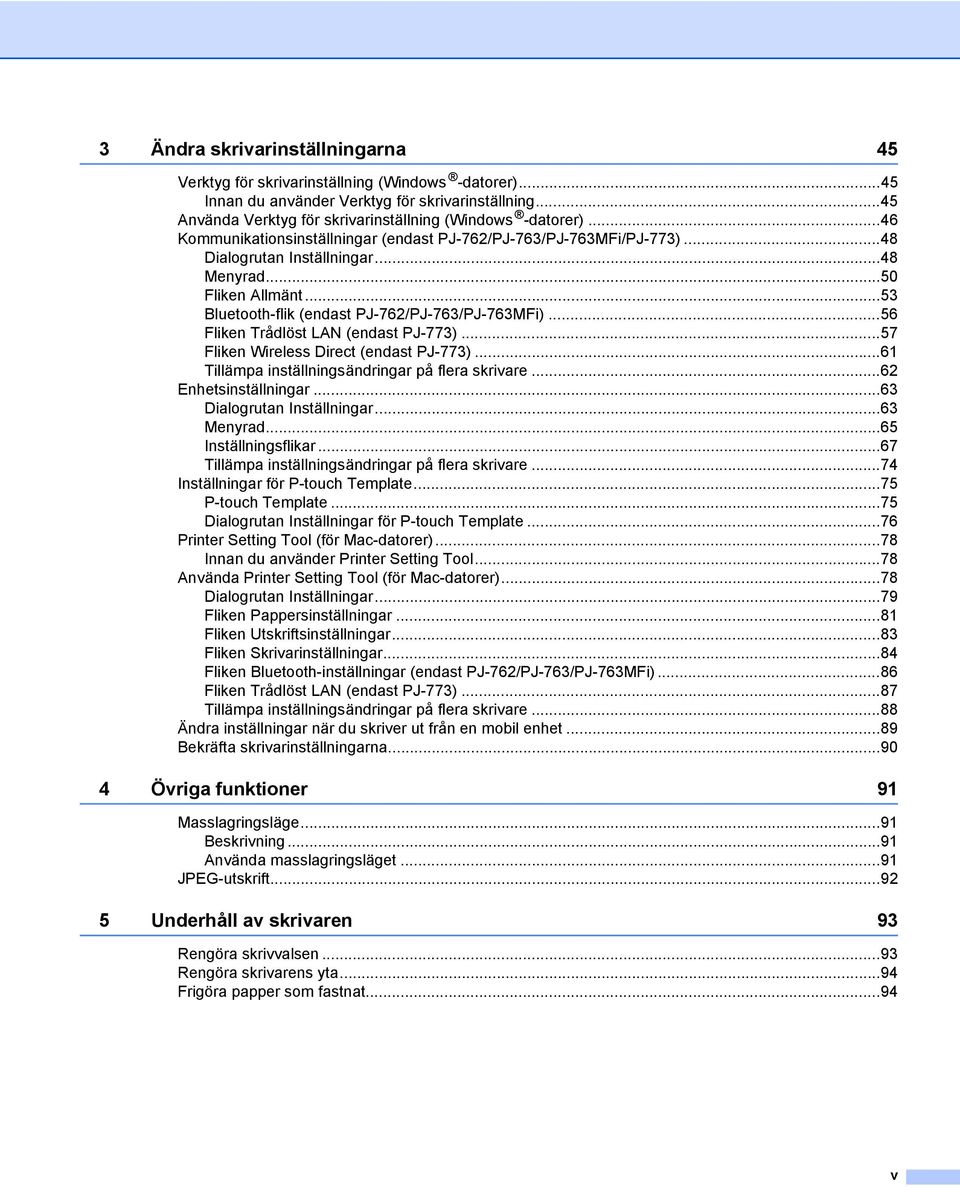 ..56 Fliken Trådlöst LAN (endast PJ-77)...57 Fliken Wireless Direct (endast PJ-77)...61 Tillämpa inställningsändringar på flera skrivare...62 Enhetsinställningar...6 Dialogrutan Inställningar.