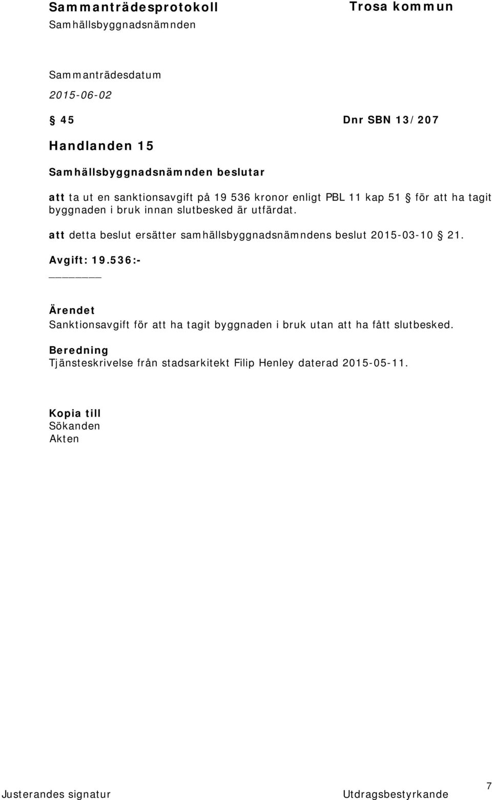 att detta beslut ersätter samhällsbyggnadsnämndens beslut 2015-03-10 21. Avgift: 19.