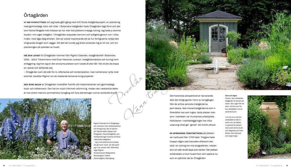 I Örtagården skapades harmoni och tydlighet genom rum i olika nivåer, med låga steg emellan. Det var också inspirerande att se hur formgivarna nyttjat den omgivande skogen som väggar.