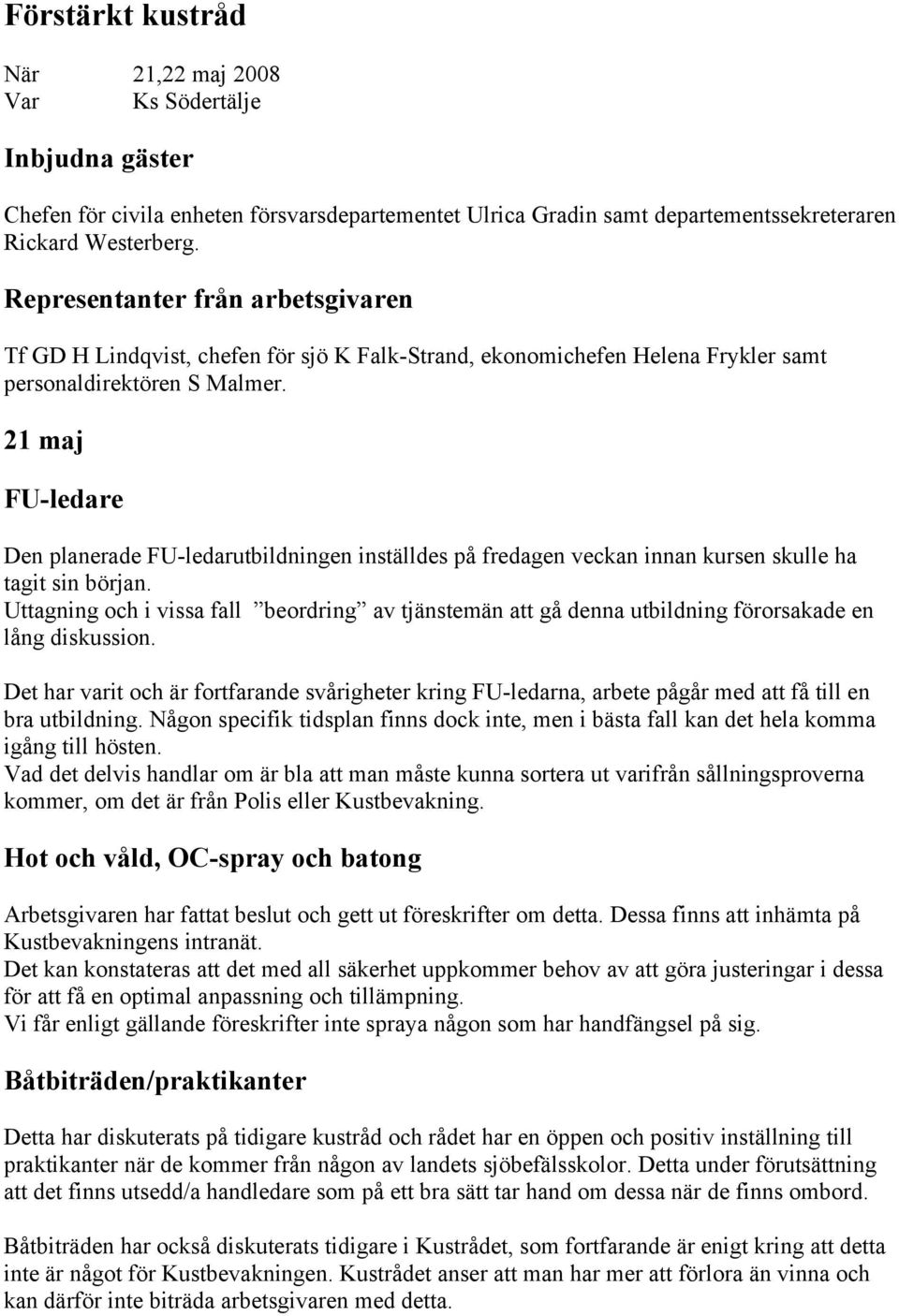 21 maj FU-ledare Den planerade FU-ledarutbildningen inställdes på fredagen veckan innan kursen skulle ha tagit sin början.