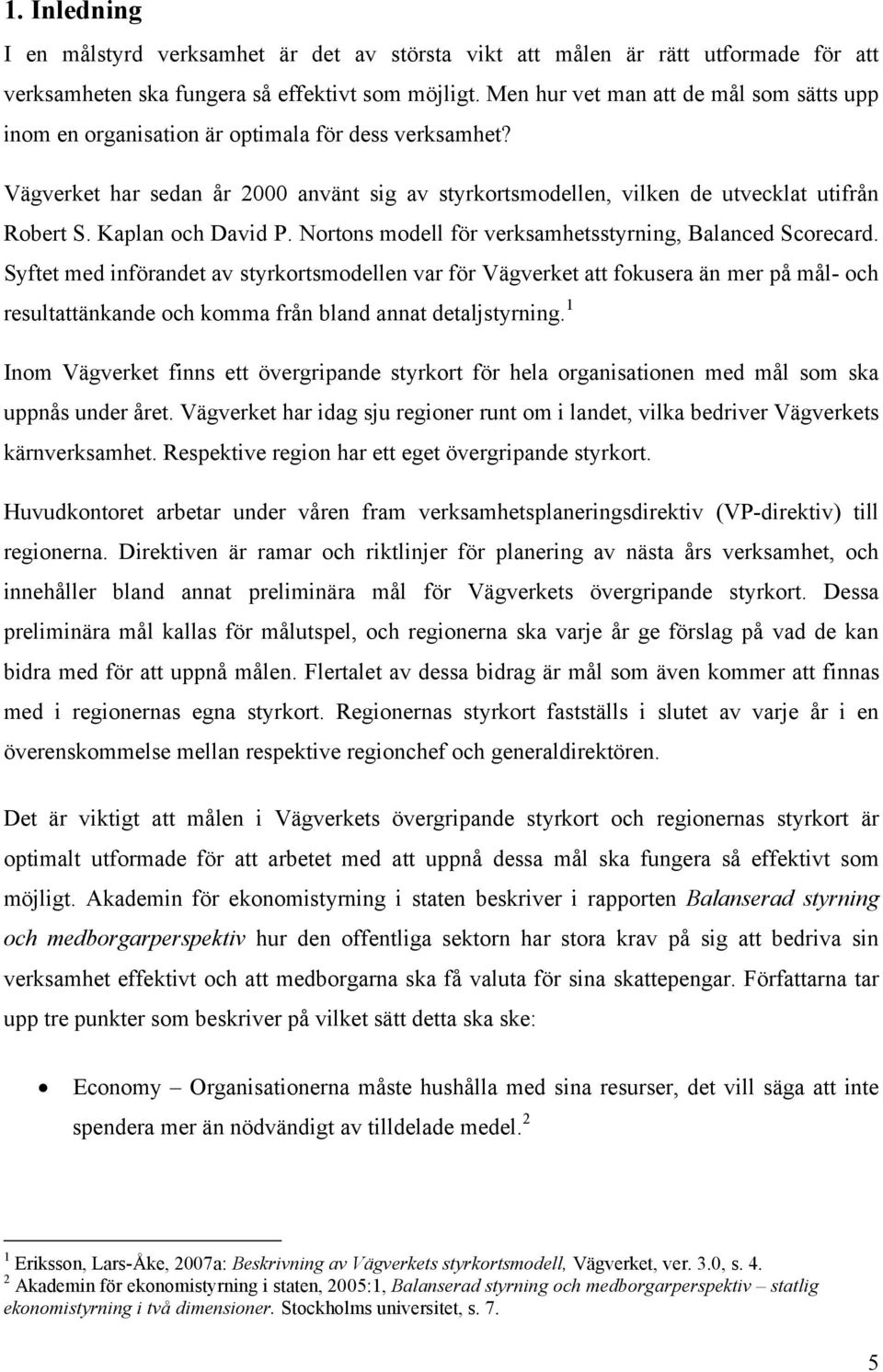 Kaplan och David P. Nortons modell för verksamhetsstyrning, Balanced Scorecard.