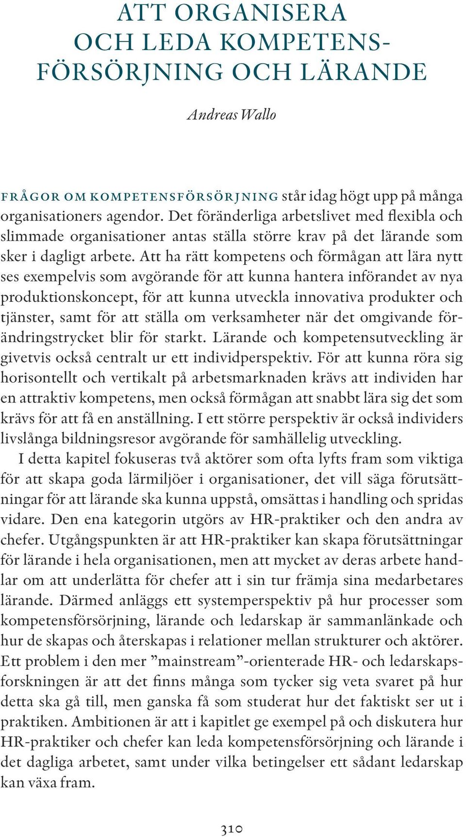 Att ha rätt kompetens och förmågan att lära nytt ses exempelvis som avgörande för att kunna hantera införandet av nya produktionskoncept, för att kunna utveckla innovativa produkter och tjänster,