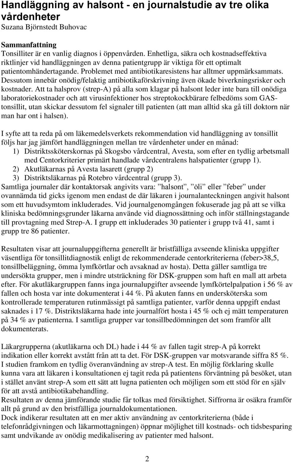 Problemet med antibiotikaresistens har alltmer uppmärksammats. Dessutom innebär onödig/felaktig antibiotikaförskrivning även ökade biverkningsrisker och kostnader.