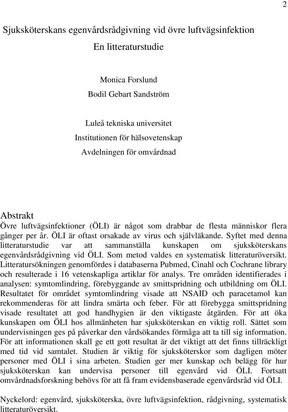 Syftet med denna litteraturstudie var att sammanställa kunskapen om sjuksköterskans egenvårdsrådgivning vid ÖLI. Som metod valdes en systematisk litteraturöversikt.