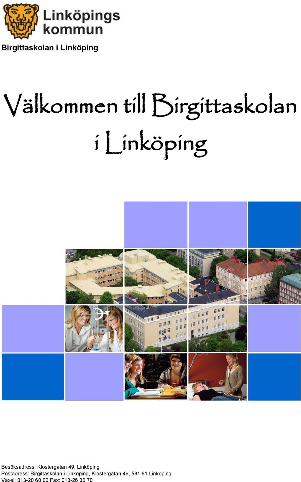 49, Linköping Postadress: Birgittaskolan i Linköping,