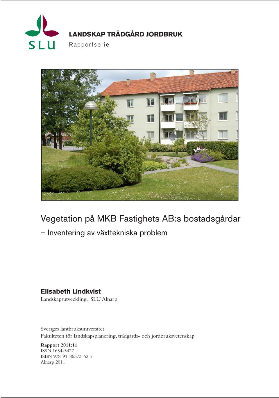 Fakulteten för landskapsplanering, trädgårds- och jordbruksvetenskap Rapport: 2011:11 ISSN: ISBN: 978-91-86373-62-7 Alnarp 2011 Elisabeth Lindkvist