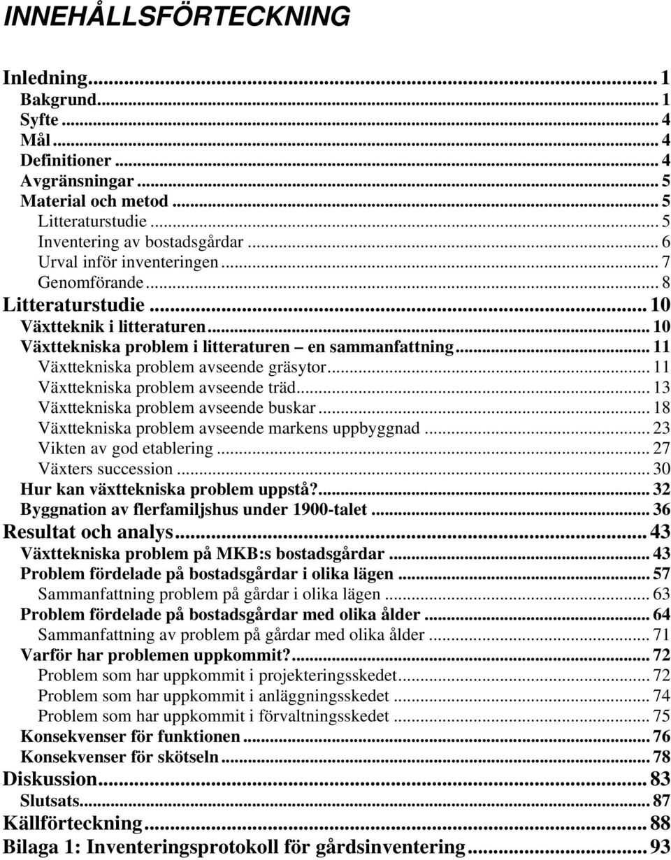 .. 11 Växttekniska problem avseende gräsytor... 11 Växttekniska problem avseende träd... 13 Växttekniska problem avseende buskar... 18 Växttekniska problem avseende markens uppbyggnad.