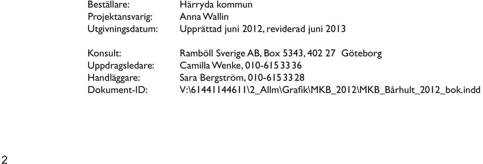 Göteborg Uppdragsledare: Camilla Wenke, 010-6153336 Handläggare: Sara Bergström,