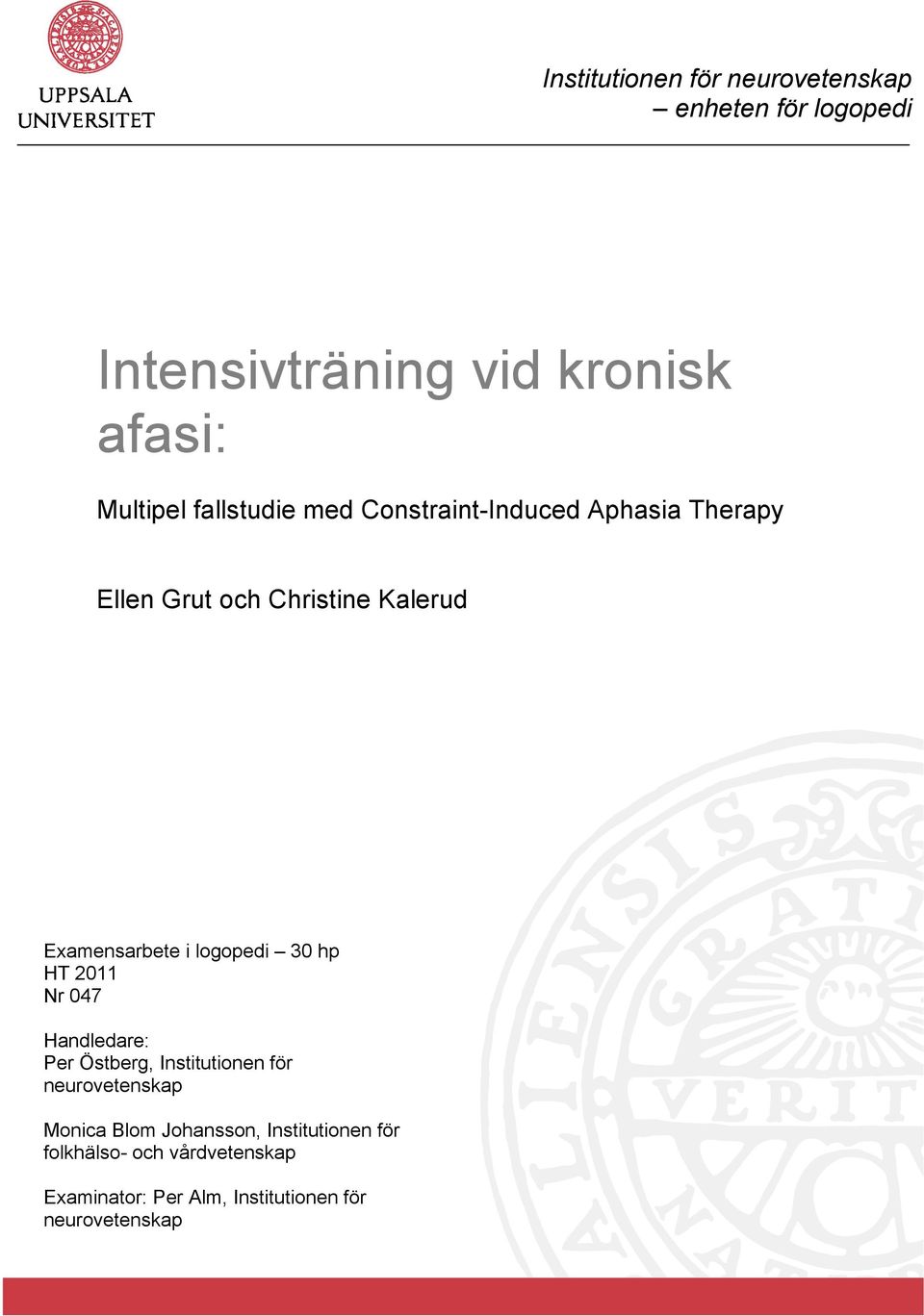 logopedi 30 hp HT 2011 Nr 047 Handledare: Per Östberg, Institutionen för neurovetenskap Monica Blom