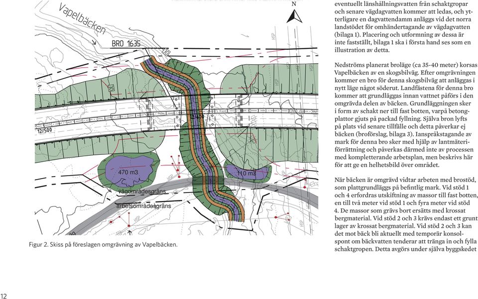 (bilaga 1). Placering och utformning av dessa är inte fastställt, bilaga 1 ska i första hand ses som en illustration av detta.