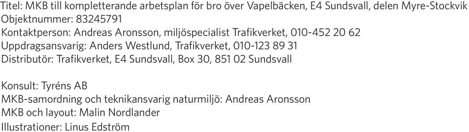Westlund, Trafikverket, 010-123 89 31 Distributör: Trafikverket, E4 Sundsvall, Box 30, 851 02 Sundsvall Konsult:
