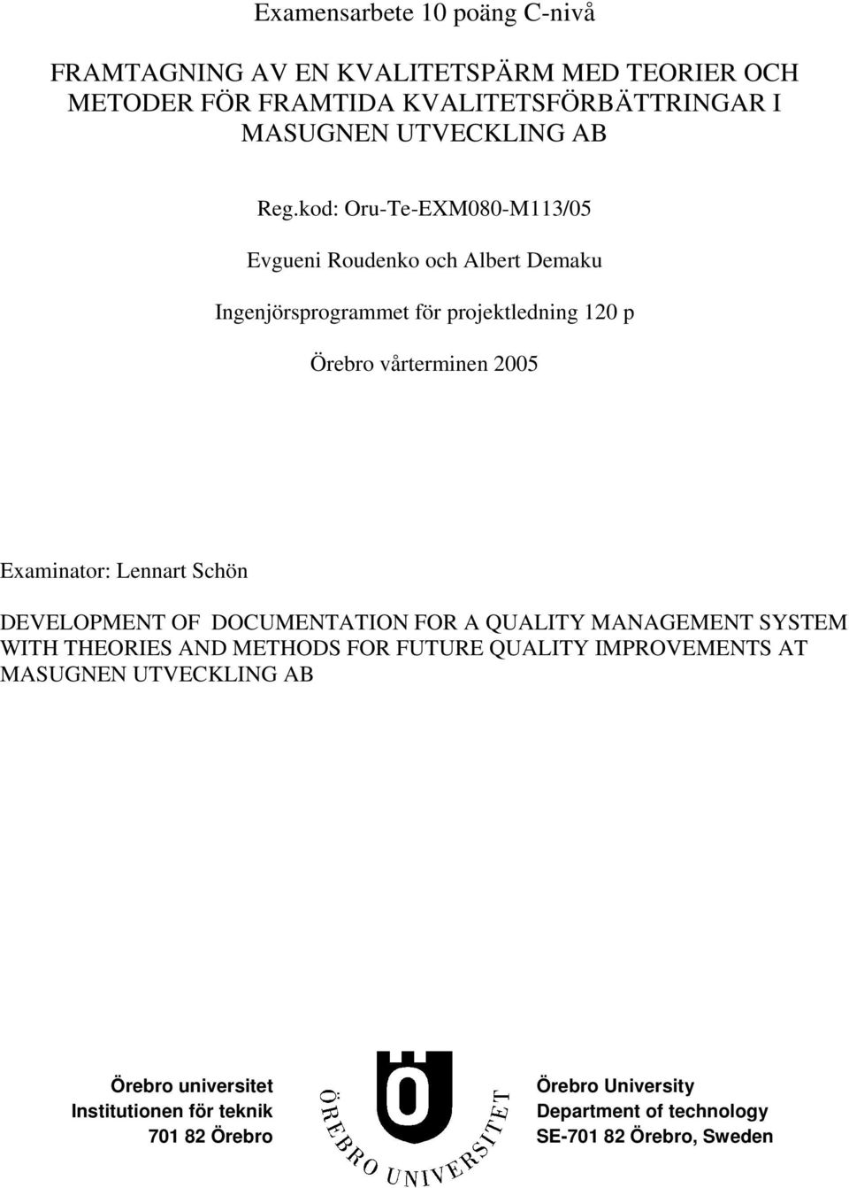 kod: Oru-Te-EXM080-M113/05 Evgueni Roudenko och Ingenjörsprogrammet för projektledning 120 p Örebro vårterminen 2005 Examinator: Lennart